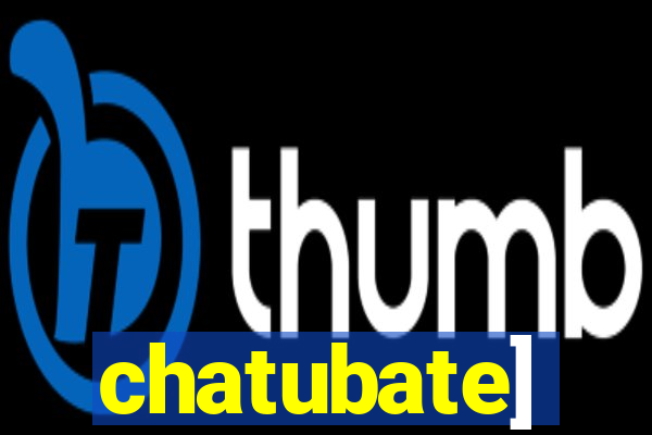 chatubate]