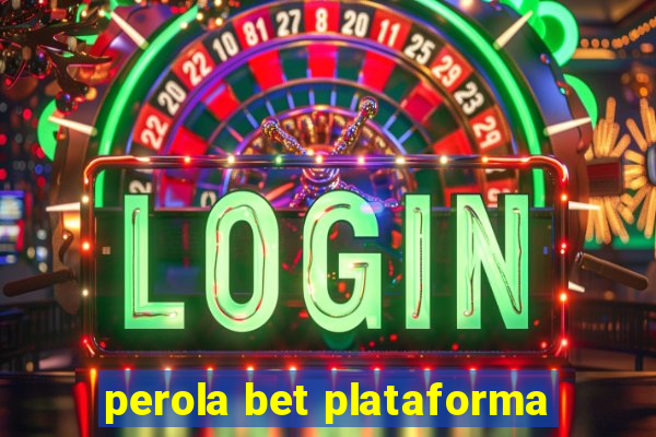 perola bet plataforma