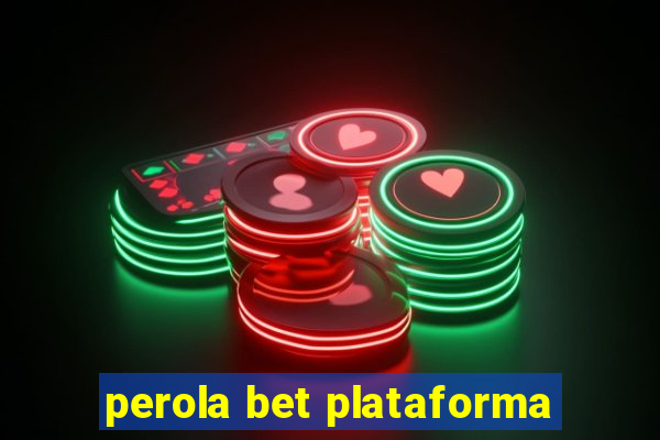 perola bet plataforma