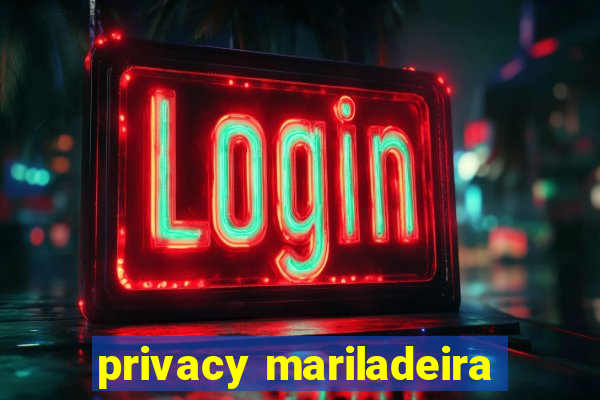 privacy mariladeira