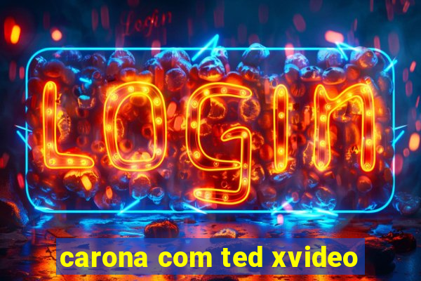 carona com ted xvideo