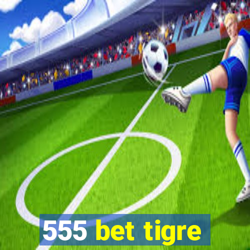 555 bet tigre