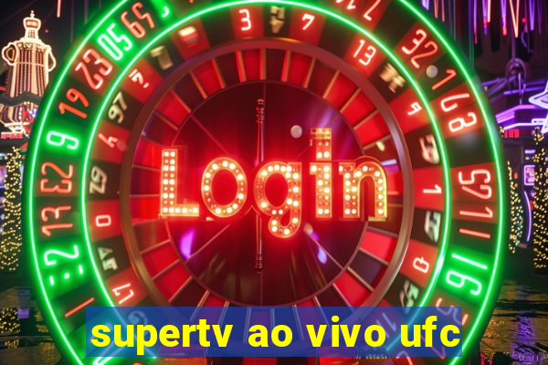 supertv ao vivo ufc