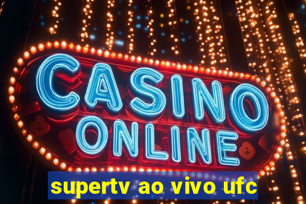 supertv ao vivo ufc