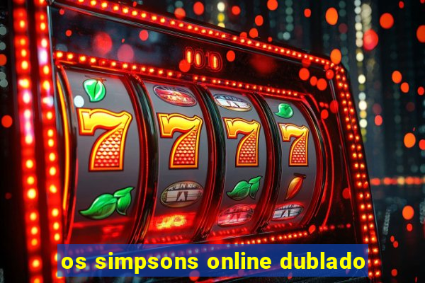 os simpsons online dublado