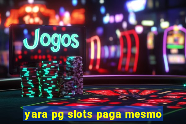 yara pg slots paga mesmo