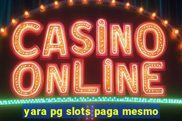 yara pg slots paga mesmo