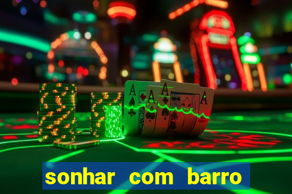 sonhar com barro jogo do bicho