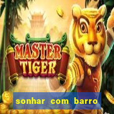 sonhar com barro jogo do bicho