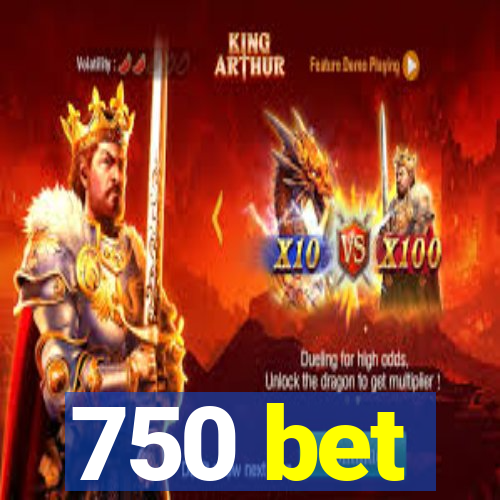 750 bet