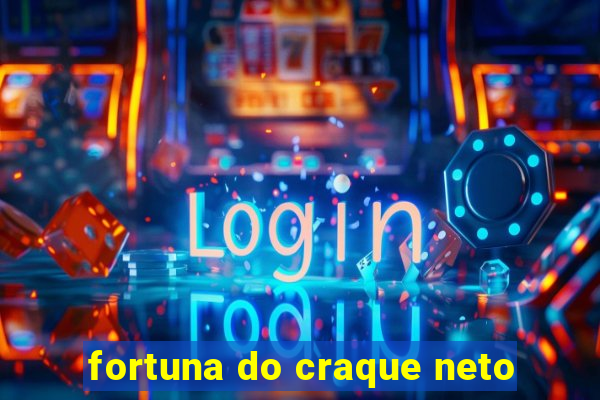 fortuna do craque neto