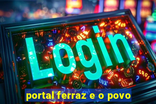 portal ferraz e o povo