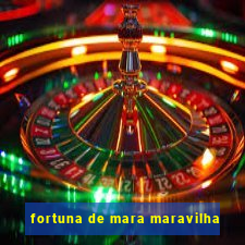 fortuna de mara maravilha