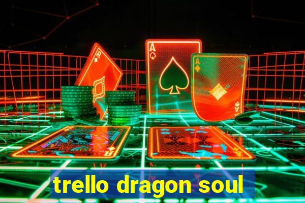 trello dragon soul