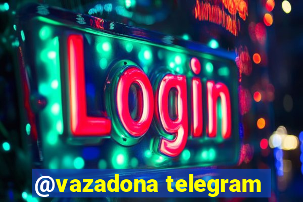 @vazadona telegram