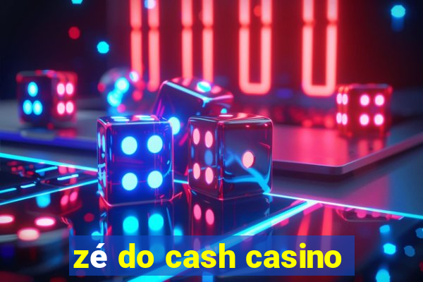 zé do cash casino