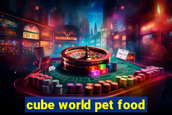 cube world pet food