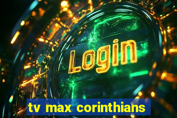 tv max corinthians