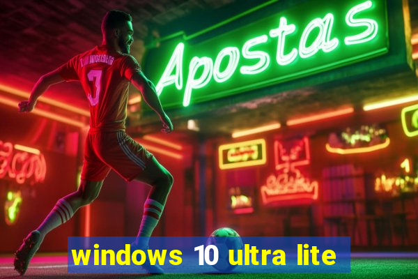 windows 10 ultra lite