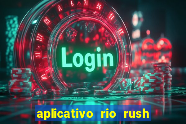 aplicativo rio rush paga mesmo