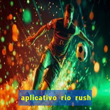 aplicativo rio rush paga mesmo