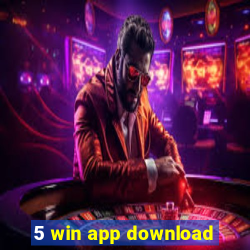 5 win app download