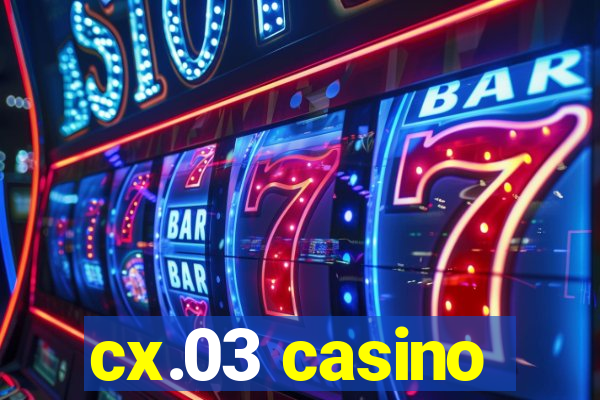 cx.03 casino