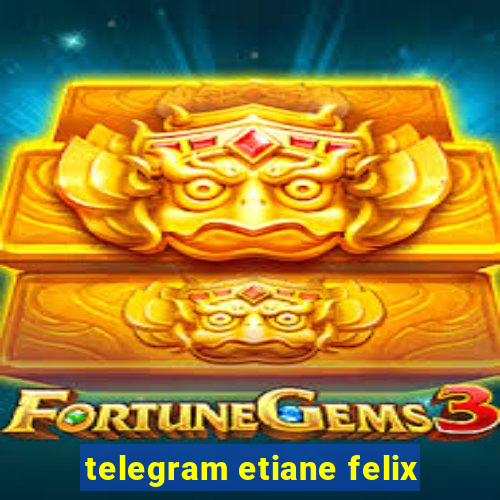 telegram etiane felix