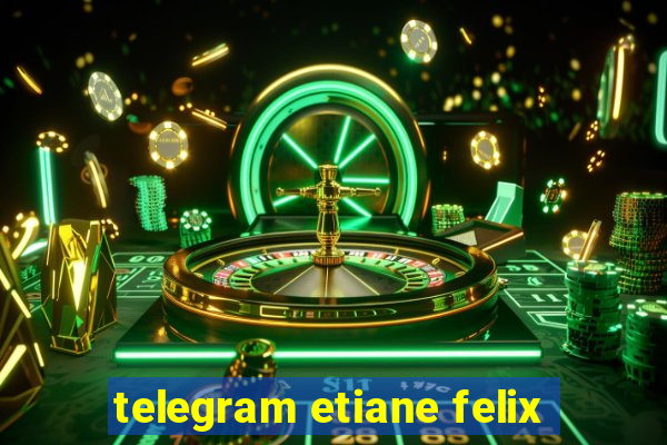 telegram etiane felix