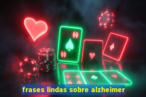 frases lindas sobre alzheimer