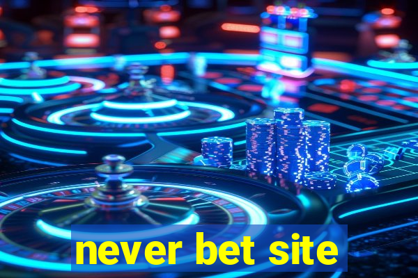 never bet site