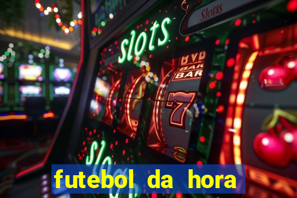 futebol da hora 3.7 ao vivo