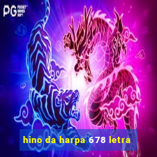 hino da harpa 678 letra