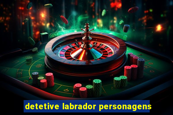 detetive labrador personagens