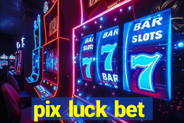 pix luck bet