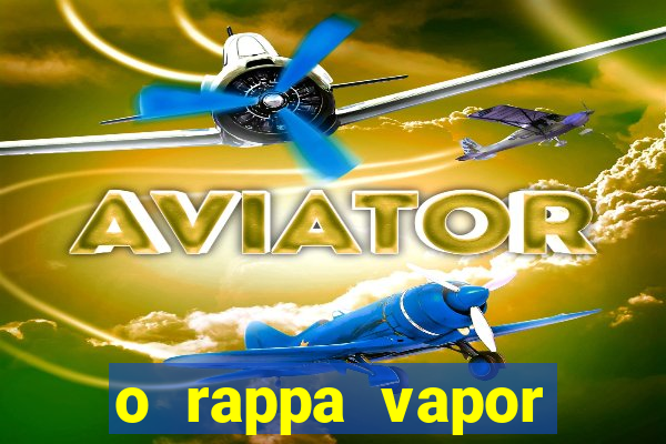 o rappa vapor barato letra