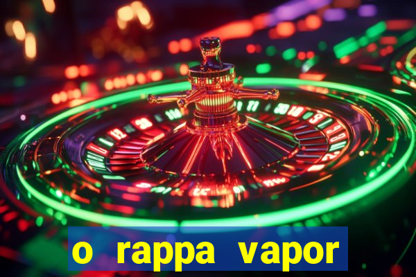 o rappa vapor barato letra