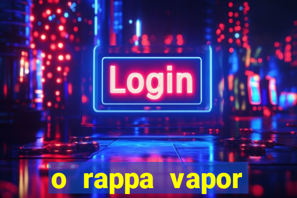 o rappa vapor barato letra