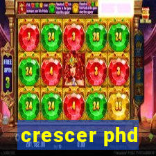 crescer phd