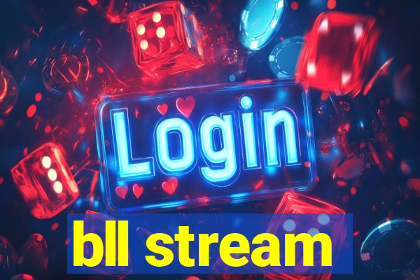 bll stream