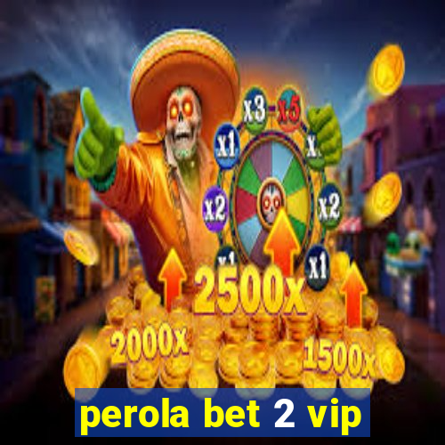 perola bet 2 vip