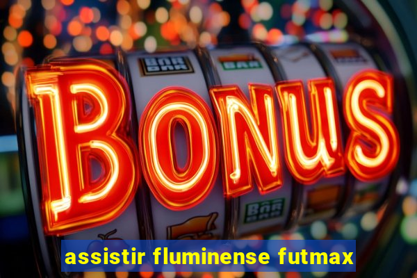 assistir fluminense futmax