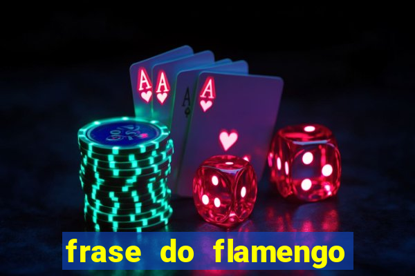 frase do flamengo para foto