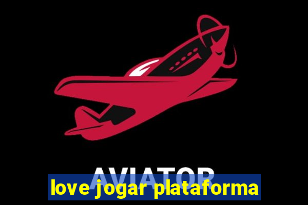 love jogar plataforma