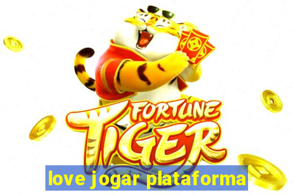 love jogar plataforma