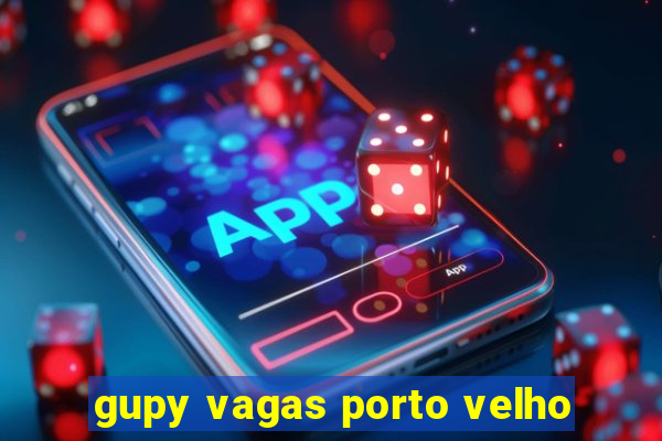 gupy vagas porto velho