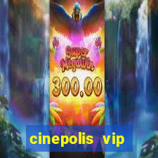 cinepolis vip parque shopping