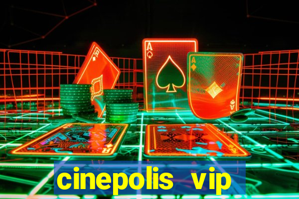 cinepolis vip parque shopping