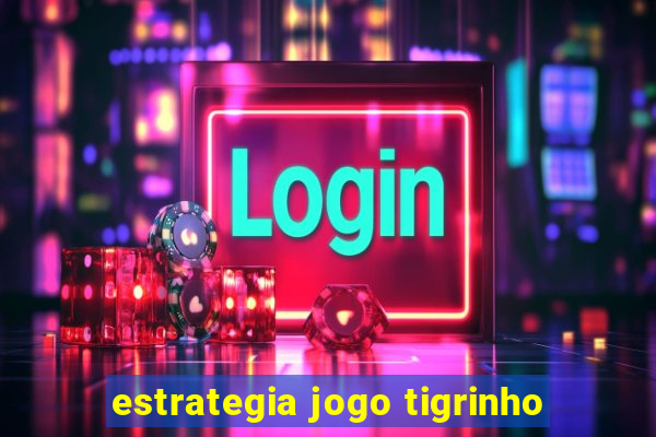 estrategia jogo tigrinho