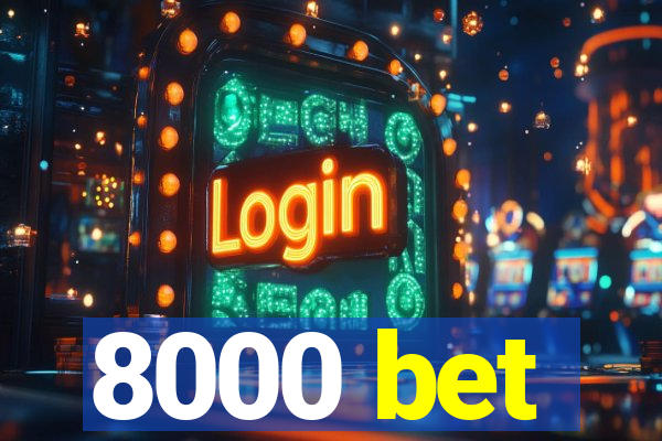 8000 bet